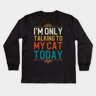 I'm Only Talking To My Cat Today Kids Long Sleeve T-Shirt